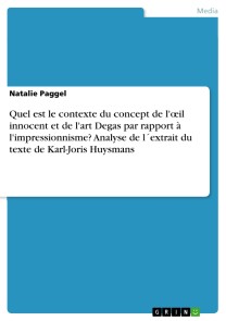 Quel est le contexte du concept de l'œil innocent et de l'art Degas par rapport à l'impressionnisme? Analyse de l´extrait du texte de Karl-Joris Huysmans