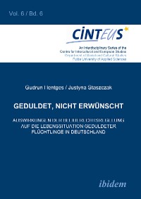 Geduldet, nicht erwünscht. Auswirkungen der Bleiberechtsregelung auf die Lebenssituation geduldeter Flüchtlinge in Deutschland
