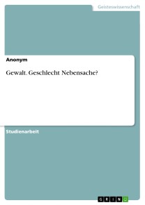 Gewalt. Geschlecht Nebensache?