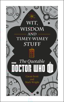 Doctor Who: Wit, Wisdom and Timey Wimey Stuff - The Quotable Doctor Who