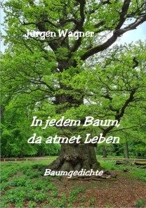 In jedem Baum, da atmet Leben