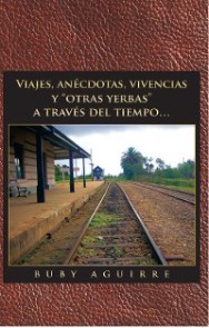 Viajes, Anécdotas, Vivencias Y "Otras Yerbas" a Través Del Tiempo…