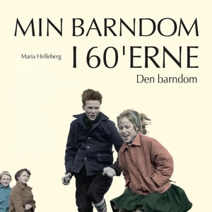 Den barndom - Min barndom i 60'erne (uforkortet)