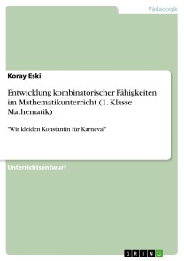 Entwicklung kombinatorischer Fähigkeiten im Mathematikunterricht (1. Klasse Mathematik)