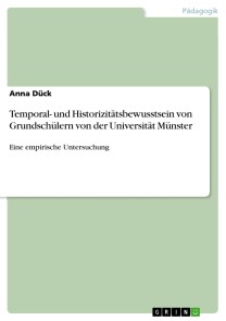 Temporal- und Historizitätsbewusstsein von Grundschülern von der Universität Münster