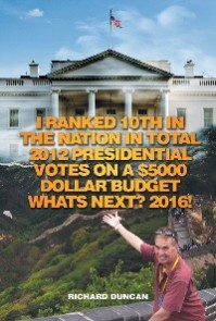 I Ranked 10Th in the Nation in Total 2012 Presidential Votes on a $5000 Dollar Budget Whats Next? 2016!