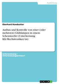 Ausbau und Kontrolle von einer (oder mehreren) Glühlampen in einem Scheinwerfer (Unterweisung Kfz-Mechatroniker/-in)