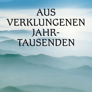 Aus verklungenen Jahrtausenden