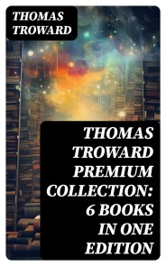 THOMAS TROWARD Premium Collection: 6 Books in one Edition