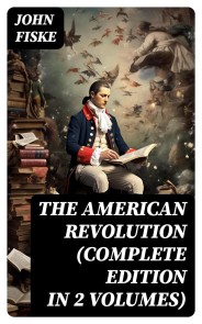 THE AMERICAN REVOLUTION (Complete Edition In 2 Volumes)