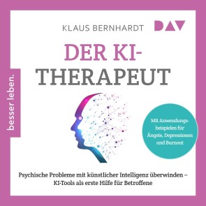 Der KI-Therapeut. Psychische Probleme mit künstlicher Intelligenz überwinden - KI-Tools als erste Hilfe für Betroffene