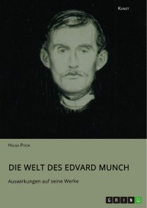 Die Welt des Edvard Munch. Auswirkungen auf seine Werke