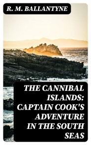 The Cannibal Islands: Captain Cook's Adventure in the South Seas