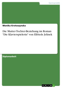 Die Mutter-Tochter-Beziehung im Roman "Die Klavierspielerin" von Elfriede Jelinek