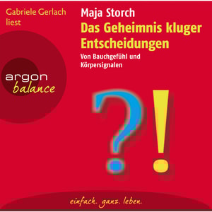 Das Geheimnis kluger Entscheidungen - Von Bauchgefühl und Körpersignalen