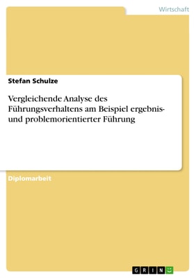 Vergleichende Analyse des Führungsverhaltens am Beispiel ergebnis- und problemorientierter Führung
