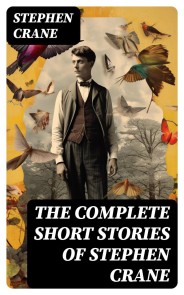 The Complete Short Stories of Stephen Crane