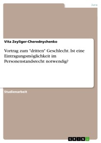 Vortrag zum "dritten" Geschlecht. Ist eine Eintragungsmöglichkeit im Personenstandsrecht notwendig?