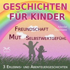 3 Erlebnis- und Abenteuergeschichten für Kinder - zu den Themen Mut, Freundschaft, Selbstwertgefühl
