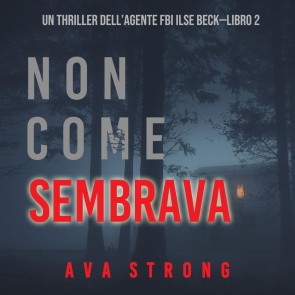 Non come sembrava (Un thriller dell'Agente FBI Ilse Beck-Libro 2)