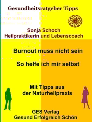 Burnout muss nicht sein - So helfe ich mir selbst - Mit Tipps aus der Naturheilpraxis