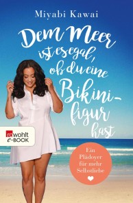Dem Meer ist es egal, ob du eine Bikinifigur hast