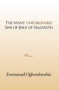 The Many Unforgivable Sins of Jesus of Nazareth