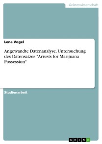 Angewandte Datenanalyse. Untersuchung des Datensatzes "Arrests for Marijuana Possession"