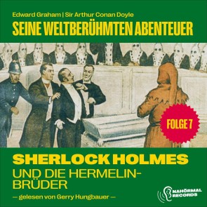 Sherlock Holmes und die Hermelinbrüder (Seine weltberühmten Abenteuer, Folge 7)