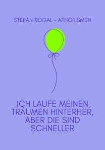 Ich laufe meinen Träumen hinterher, aber die sind schneller