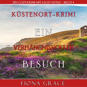 Ein verhängnisvoller Besuch (Ein Cozy-Krimi mit Lacey Doyle - Buch 4)