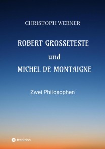 Robert Grosseteste und Michel de Montaigne