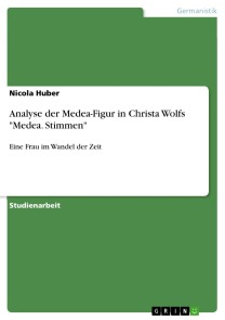 Analyse der Medea-Figur in Christa Wolfs "Medea. Stimmen"