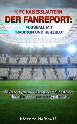 1. FC Kaiserslautern - Die Roten Teufel - Von Tradition und Herzblut für den Fußball