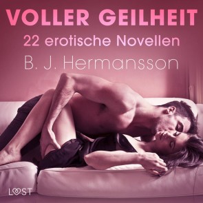 Voller Geilheit - 22 erotische Novellen