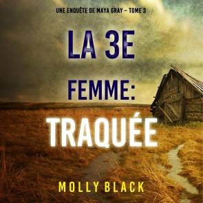 La 3e Femme : Traquée (Une enquête de Maya Gray - Tome 3)