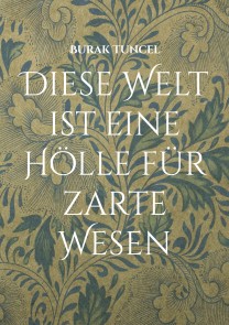 Diese Welt ist eine Hölle für zarte Wesen