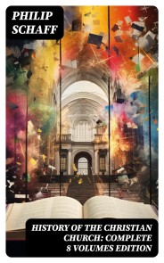 History of the Christian Church: Complete 8 Volumes Edition