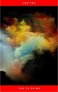 Lao Tzu : Tao Te Ching : A Book About the Way and the Power of the Way