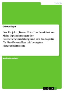 Das Projekt „Tower Eden“ in Frankfurt am Main. Optimierungen der Baustelleneinrichtung und der Baulogistik für Großbaustellen mit beengten Platzverhältnissen.