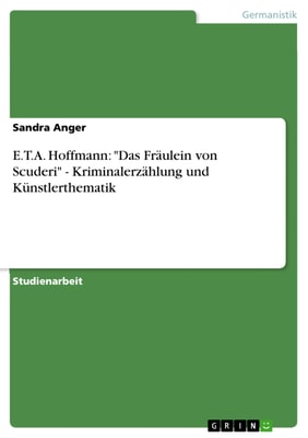 E.T.A. Hoffmann: "Das Fräulein von Scuderi" - Kriminalerzählung und Künstlerthematik