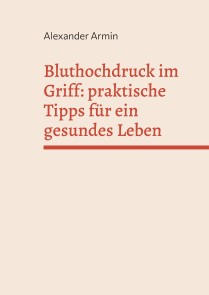 Bluthochdruck im Griff: praktische Tipps für ein gesundes Leben