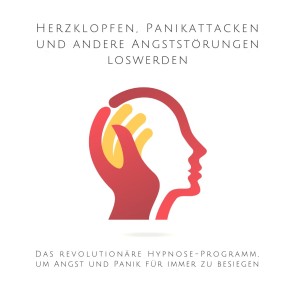 Herzklopfen, Panikattacken und andere Angststörungen loswerden