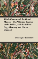 Witch Covens and the Grand Masters - The Witches' Journey to the Sabbat, and the Sabbat Orgy (Fantasy and Horror Classics)