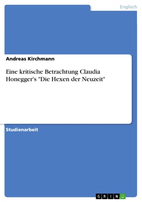 Eine kritische Betrachtung Claudia Honegger's "Die Hexen der Neuzeit"