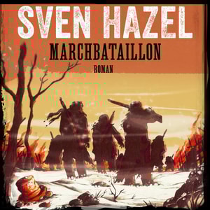 Marchbataillon - Sven Hazels krigsromaner 4 (uforkortet)