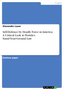 Self-Defence by Deadly Force in America. A Critical Look at Florida's Stand-Your-Ground Law