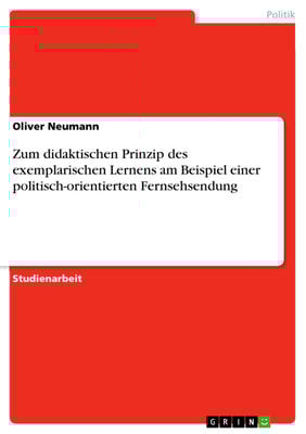 Zum didaktischen Prinzip des exemplarischen Lernens am Beispiel einer politisch-orientierten Fernsehsendung