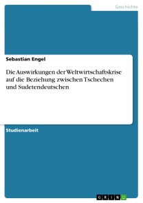 Die Auswirkungen der Weltwirtschaftskrise auf die Beziehung zwischen Tschechen und Sudetendeutschen