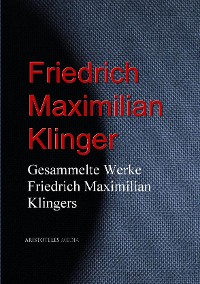 Gesammelte Werke Friedrich Maximilian Klingers